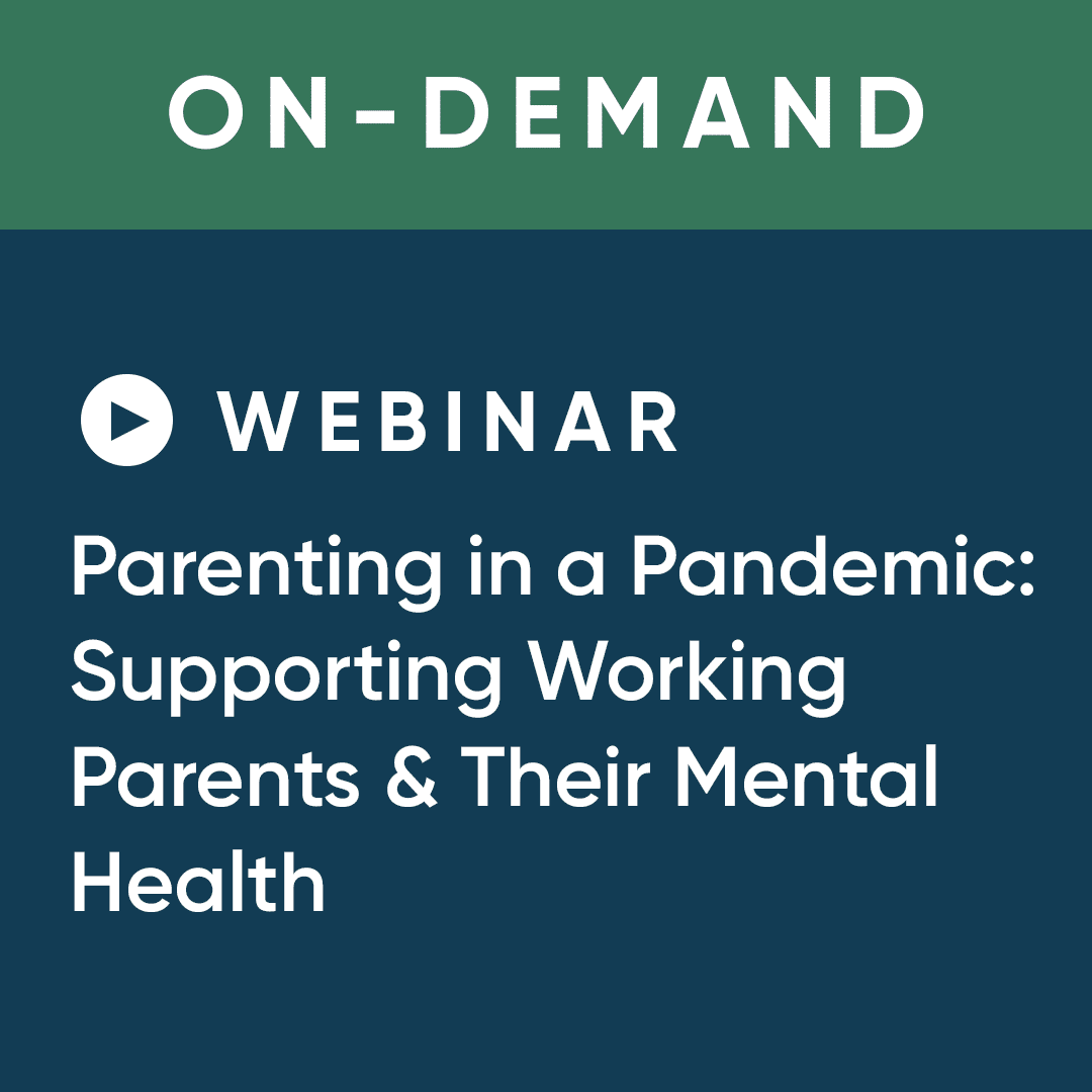 Parenting in a Pandemic: Supporting Working Parents & Their Mental Health