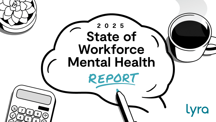 2025 State of Workforce Mental Health Report | Lyra Health